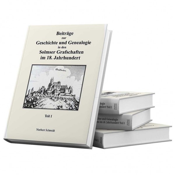 Beiträge zur Geschichte und Genealogie in den Solmser Grafschaften im 18. Jahrhundert Teil I