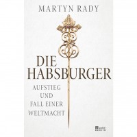 Martyn Rady - Die Habsburger Martyn Rady - Die Habsburger