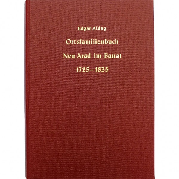 Edgar Aldag - Ortsfamilienbuch Neu Arad im Banat 1725-1835
