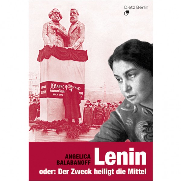 Angelica Balabanoff - LENIN oder: Der Zweck heiligt die Mittel