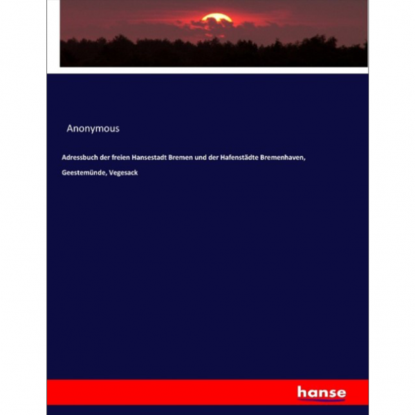 Anonymous - Adressbuch der freien Hansestadt Bremen und der Hafenstädte Bremenhaven, Geestemünde, Vegesack