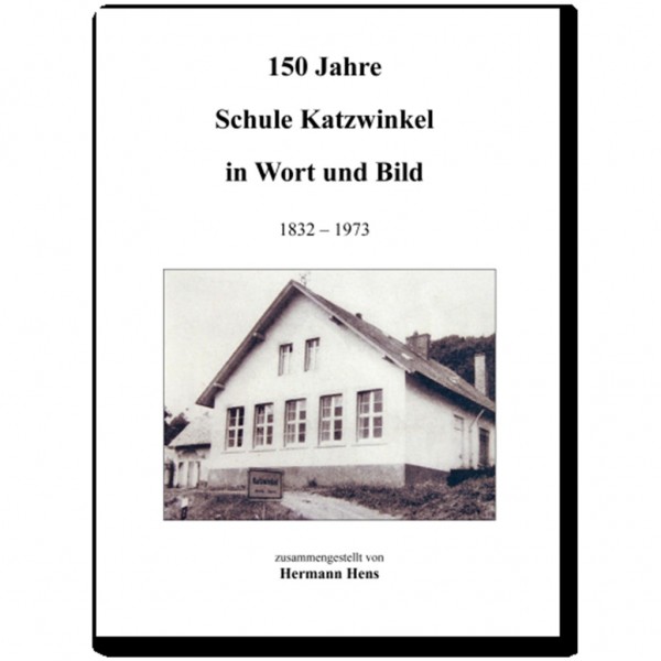 Hermann Hens - 150 Jahre Schule Katzwinkel in Wort und Bild 1832 – 1973