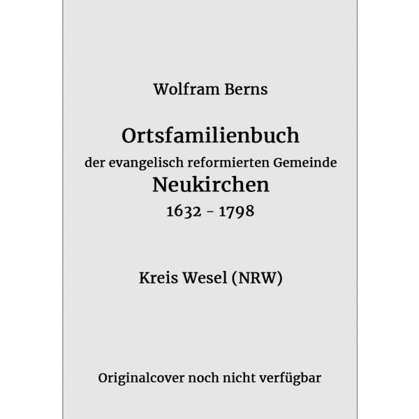 Wolfram Berns - Ortsfamilienbuch der evangelisch reformierten Gemeinde Neukirchen 1632 - 1798