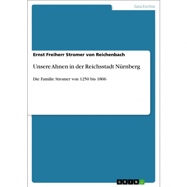 Ernst Freiherr Stromer von Reichenbach - Unsere Ahnen in der Reichsstadt Nürnberg