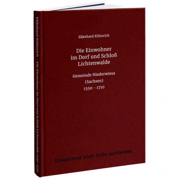 Ekkehard Kühnrich - Die Einwohner im Dorf und Schloß Lichtenwalde (Sachsen) 1550-1710