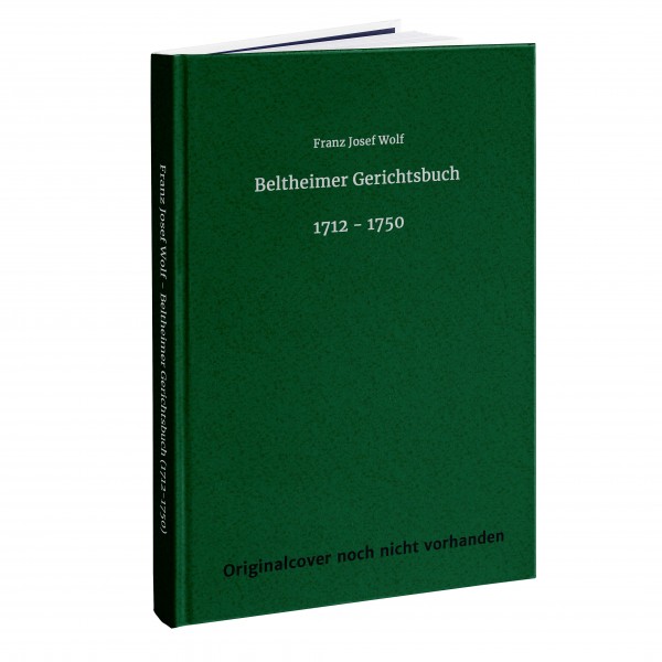 Franz Josef Wolf - Beltheimer Gerichtsbuch (1712 – 1750)