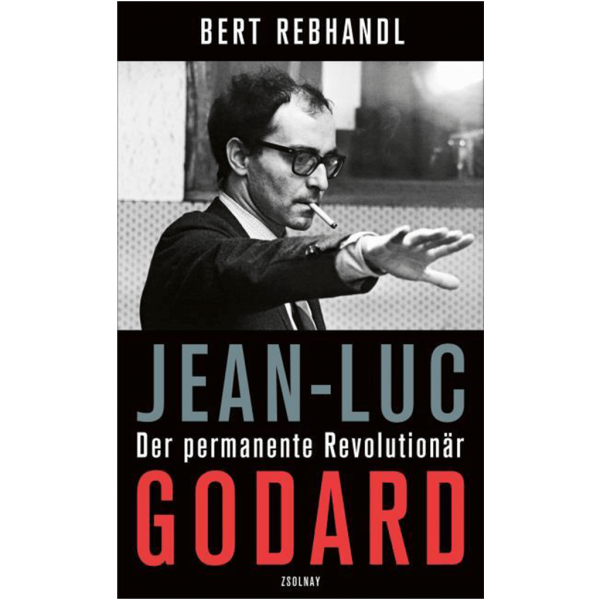 Bert Rebhandl - Jean-Luc Godard