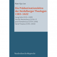 Die Prädestinationslehre der Heidelberger Theologen 1583-1622 Die Prädestinationslehre der Heidelberger Theologen 1583-1622