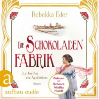 Rebekka Eder - Die Schokoladenfabrik - Die Tochter des Apothekers - Hörbuch Rebekka Eder - Die Schokoladenfabrik - Die Tochter des Apothekers - Hörbuch