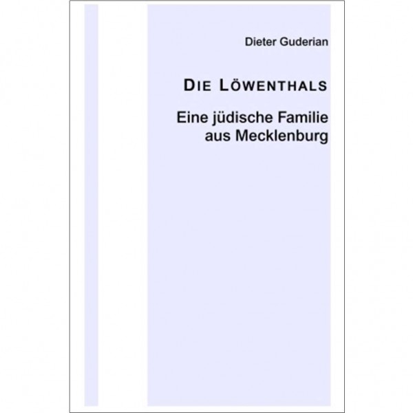 Dieter Guderian - Die Löwenthals - Eine jüdische Familie aus Mecklenburg