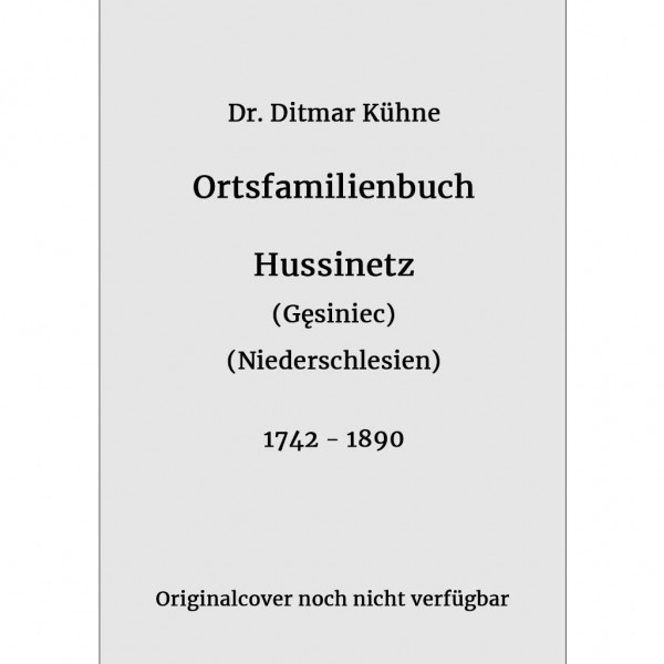 Dr. Ditmar Kühne - Ortsfamilienbuch Hussinetz 1742-1890