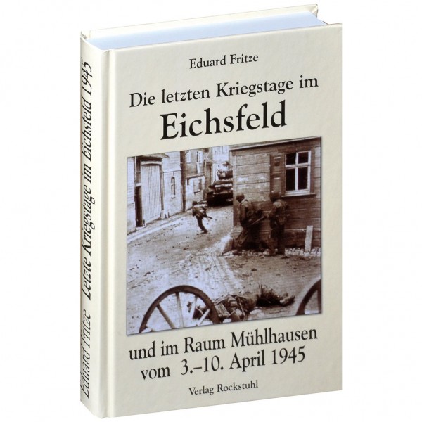 Eduard Fritze - Die letzten Kriegstage im Eichsfeld und im Altkreis Mühlhausen vom 3.-10. April 1945