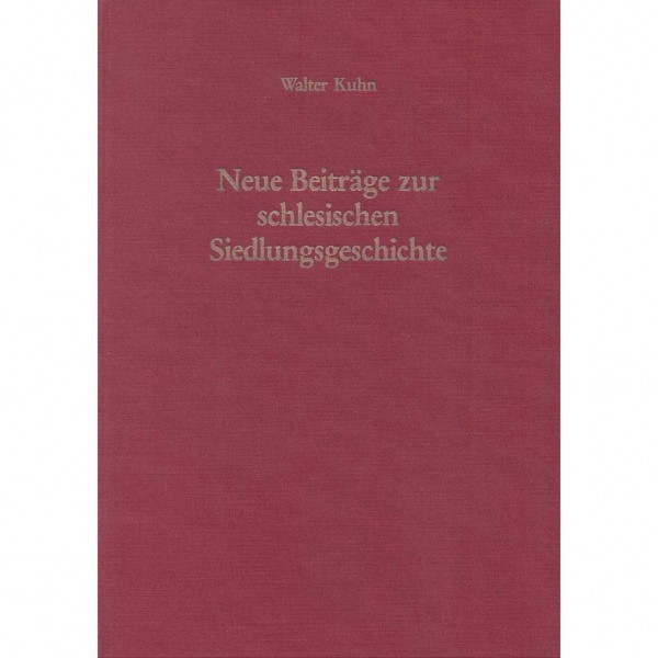 Walter Kuhn - Neue Beiträge zur schlesischen Siedlungsgeschichte