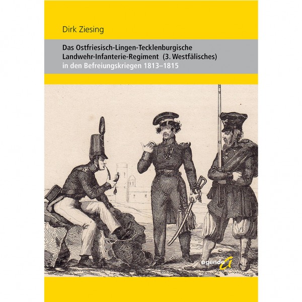 Dirk Ziesing - Das Ostfriesisch-Lingen-Tecklenburgische Landwehr-Infanterie-Regiment (3. Westfälisches)