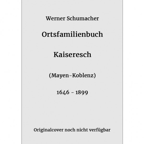 Werner Schumacher - Ortsfamilienbuch Kaisersesch 1646-1899