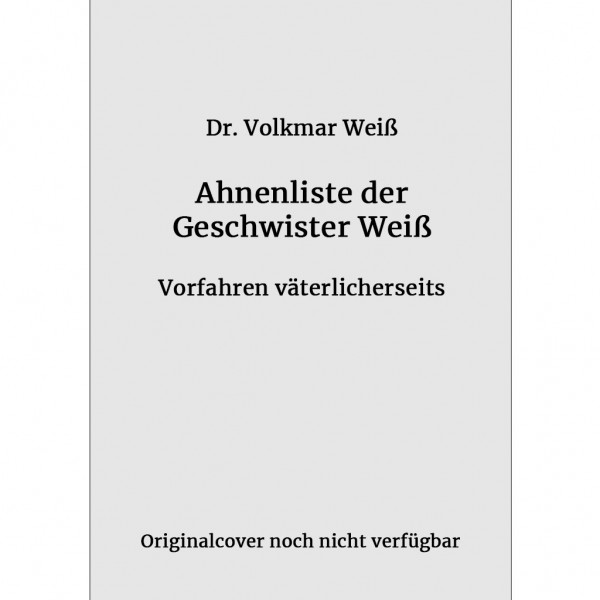 Dr. Volkmar Weiß - Ahnenliste der Geschwister Weiß