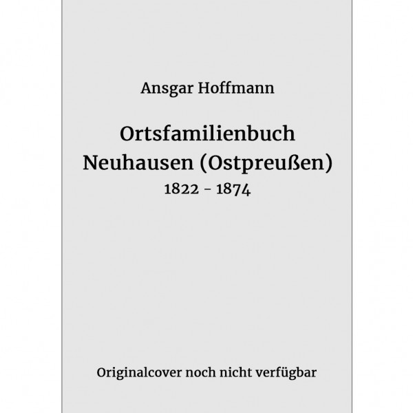Ansgar Hoffmann - Ortsfamilienbuch Neuhausen (Ostpreußen) 1822 – 1874