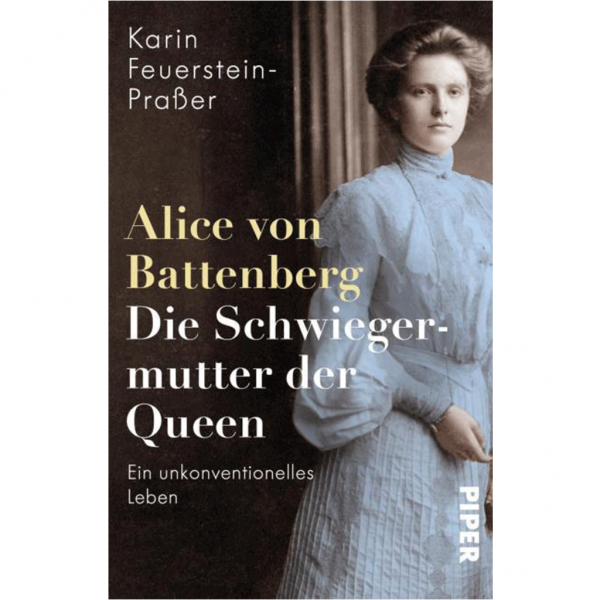 Karin Feuerstein-Praßer - Alice von Battenberg - Die Schwiegermutter der Queen