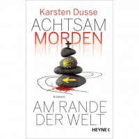 Karsten Dusse - Achtsam morden am Rande der Welt Karsten Dusse - Achtsam morden am Rande der Welt