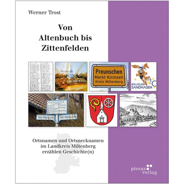Werner Trost - Von Altenbuch bis Zittenfelden - Ortsnamen und Ortsnecknamen im Landkreis Miltenberg erzählen Geschichte(n)