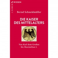 Bernd Schneidmüller - Die Kaiser des Mittelalters Bernd Schneidmüller - Die Kaiser des Mittelalters