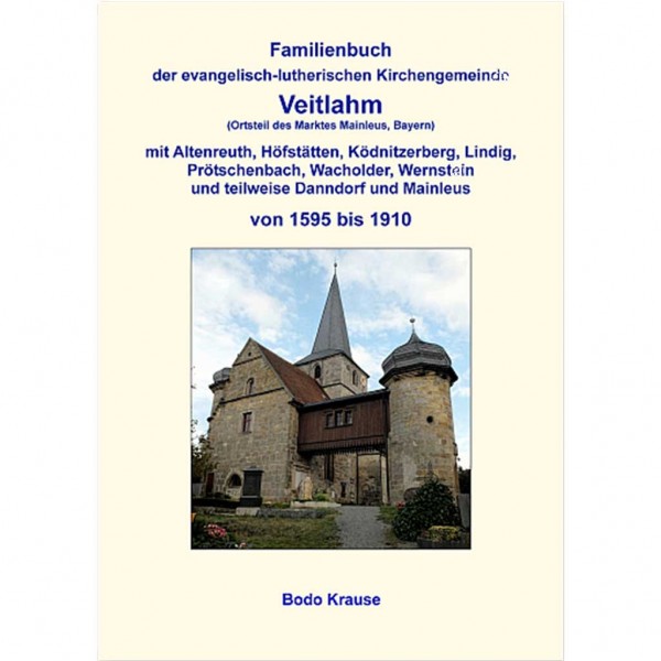 Bodo Krause - Familienbuch der evangelisch-lutherischen Kirchengemeinde Veitlahm von 1595 bis 1910