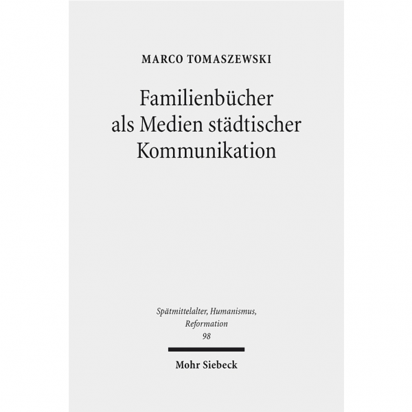 Marco Tomaszewski - Familienbücher als Medien städtischer Kommunikation