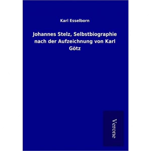 Karl Esselborn - Johannes Stelz, Selbstbiographie nach der Aufzeichnung von Karl Götz