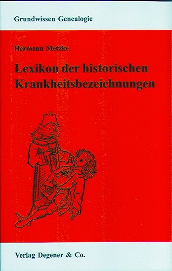 Hermann Metzke - Lexikon der historischen Krankheitsbezeichnungen
