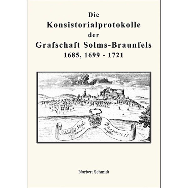 Die Konsistorialprotokolle der Grafschaft Solms-Braunfels 1685, 1699 - 1721