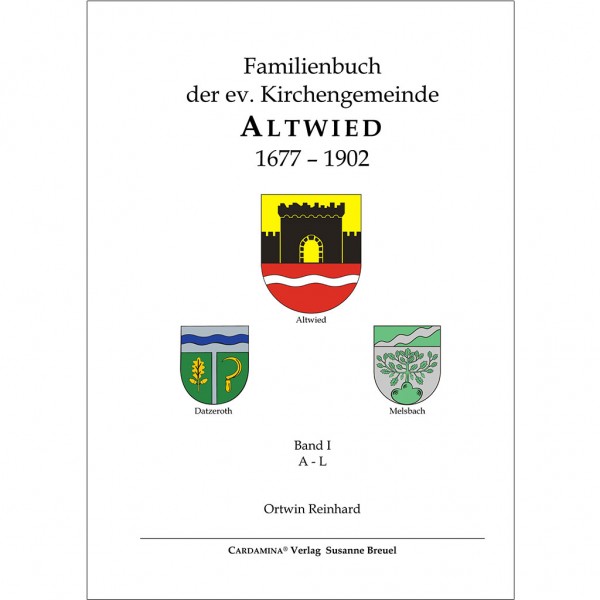 Ortwin Reinhard - Familienbuch der ev. Kirchengemeinde Altwied 1677-1902 - Band 1