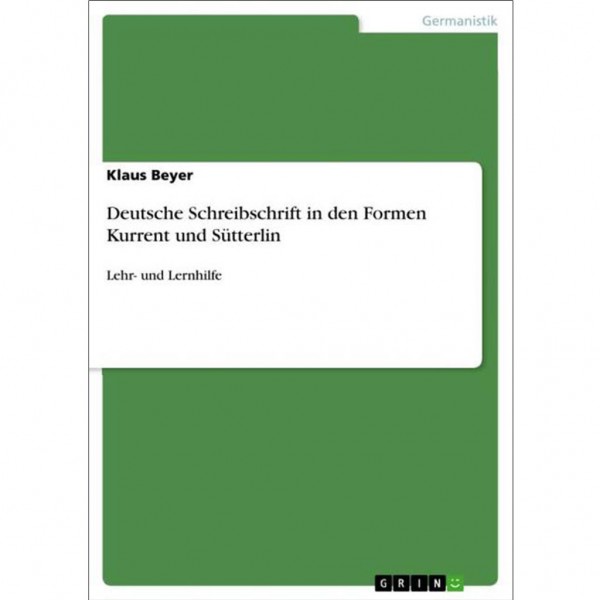 Klaus Beyer - Deutsche Schreibschrift in den Formen Kurrent und Sütterlin