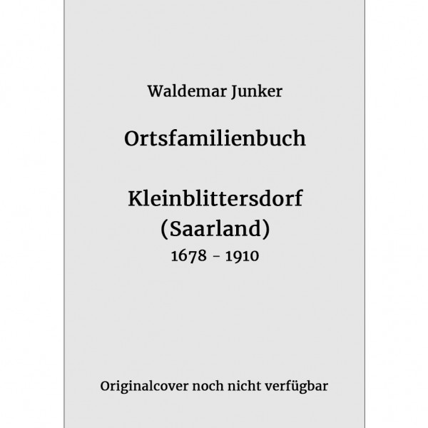 Waldemar Junker - Ortsfamilienbuch Kleinblittersdorf 1678-1910
