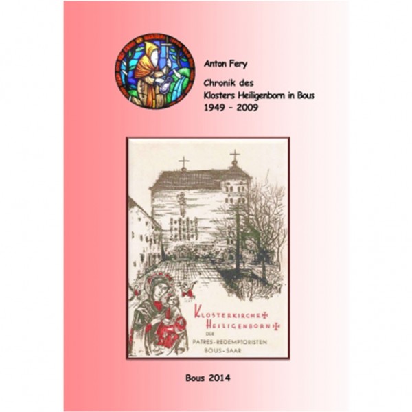 Anton Fery - Chronik des Klosters Heiligenborn in Bous 1949 – 2009