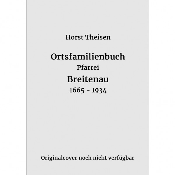 Horst Theisen - Ortsfamilienbuch Pfarrei Breitenau 1665-1934