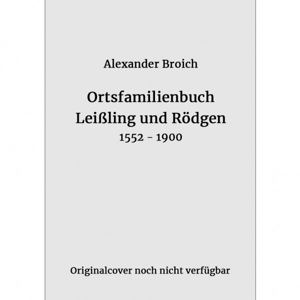 Alexander Broich - Ortsfamilienbuch Leißling und Rödgen 1552-1900