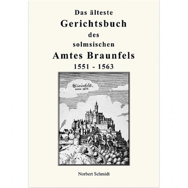 Norbert Schmidt - Das älteste Gerichtsbuch des Solmsischen Amtes Braunfels 1551 - 1563