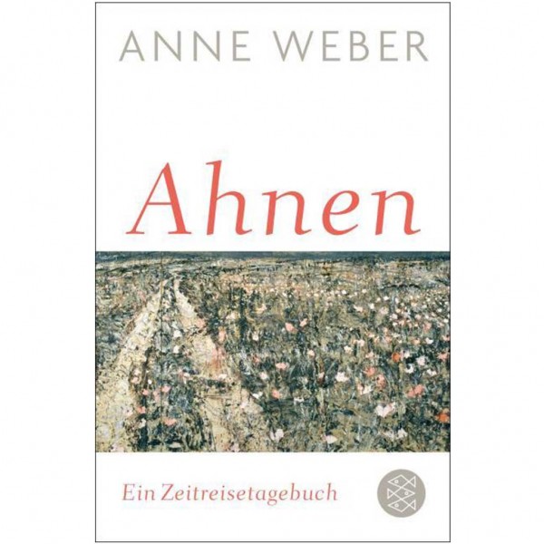 Anne Weber - Ahnen - Eine Zeitreisebuch