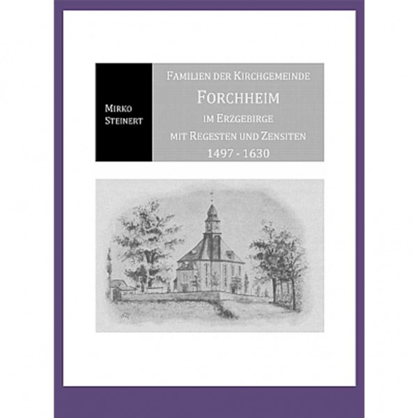Mirko Steinert - Familien der Kirchgemeinde Forchheim im Erzgebirge 1497-1630