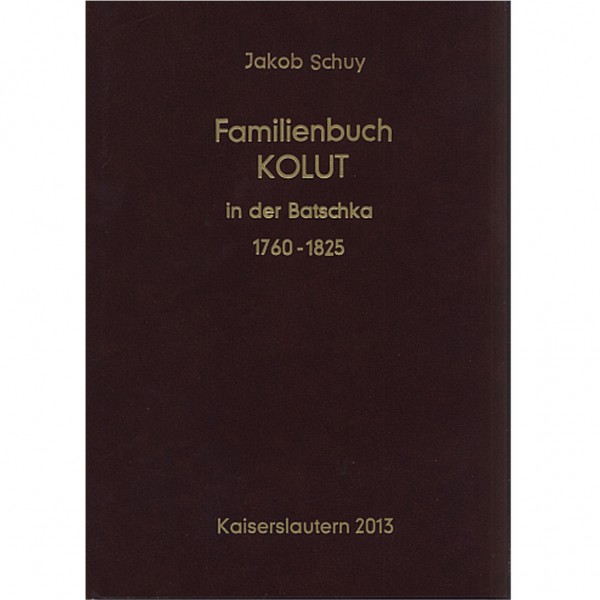 Jakob Schuy - Ortsfamilienbuch der donauschwäbischen Gemeinde Kolut in der Batschka 1760-1825