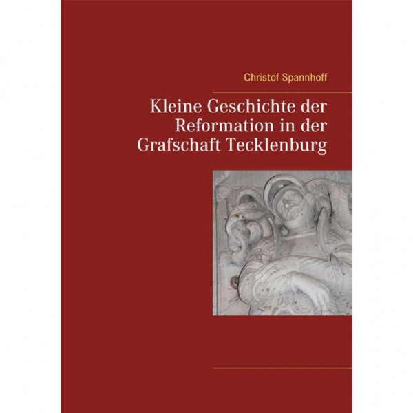 Christof Spannhoff - Kleine Geschichte der Reformation in der Grafschaft Tecklenburg
