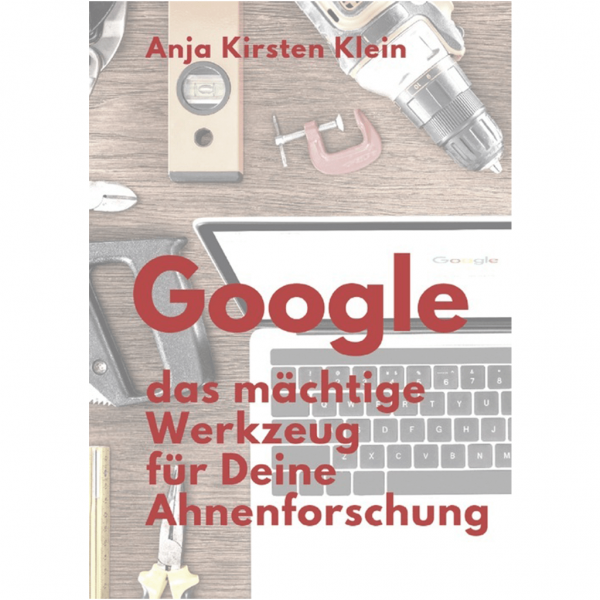 Anja Kirsten Klein - Google - Dein mächtiges Werkzeug für die Ahnenforschung