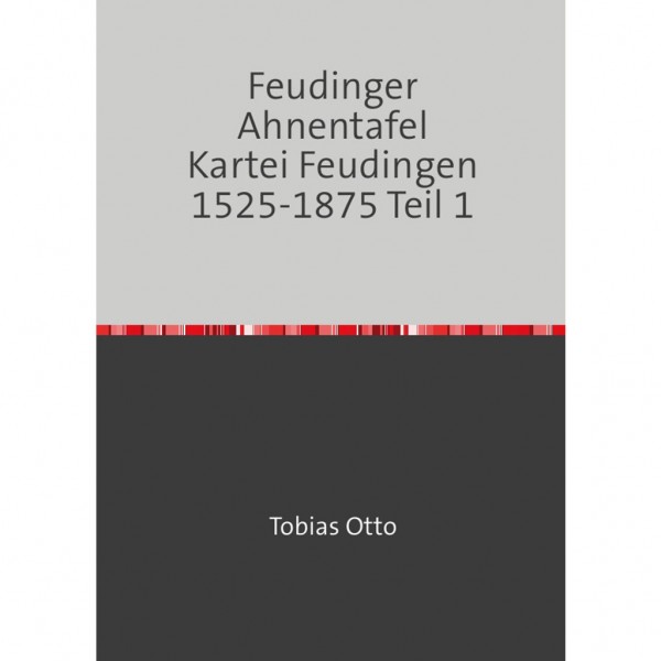 Tobias Otto - Feudinger Ahnentafel Kartei Feudingen 1525-1875 Teil 1