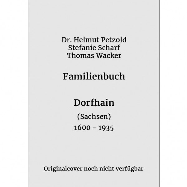 Petzhold-Scharf-Wacker - Familienbuch Dorfhain (Sachsen) 1600-1935