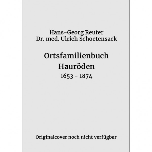 Hans-Georg Reuter - Dr. med. Ulrich Schoetensack - Ortsfamilienbuch Hauröden 1653-1874