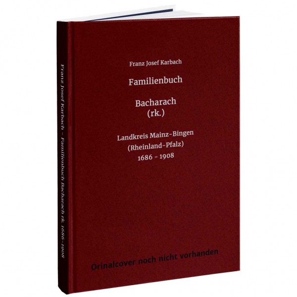 Franz Josef Karbach - Familienbuch Bacharach rk. 1686-1908