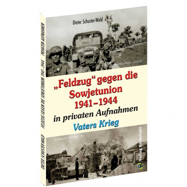 Dieter Schuster-Wald - "Feldzug" gegen die Sowjetunion 1941–1944 in privaten Aufnahmen