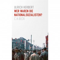 Ulrich Herbert - Wer waren die Nationalsozialisten? Ulrich Herbert - Wer waren die Nationalsozialisten?