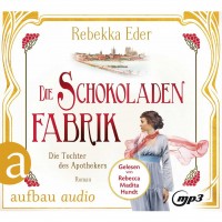 Rebekka Eder - Die Schokoladenfabrik - Die Tochter des Apothekers - Hörbuch Rebekka Eder - Die Schokoladenfabrik - Die Tochter des Apothekers - Hörbuch