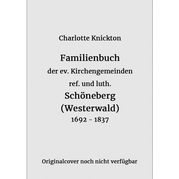 Charlotte Kickton - Familienbuch der ev. Kirchengemeinden ref. und luth. Schöneberg (Westerwald) 1692-1837